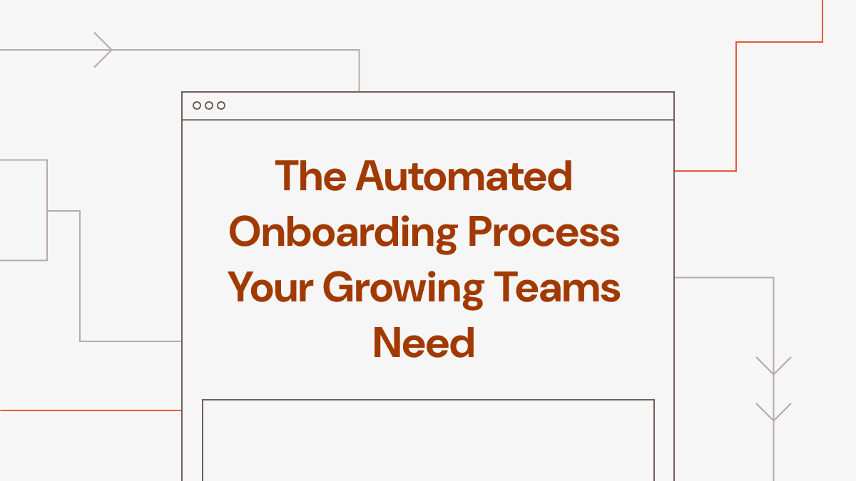 The Automated Onboarding Process Your Growing Teams Need