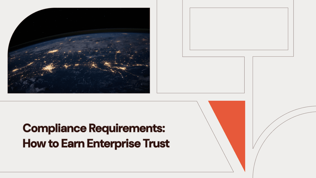 Compliance Requirements: How to Earn Enterprise Trust