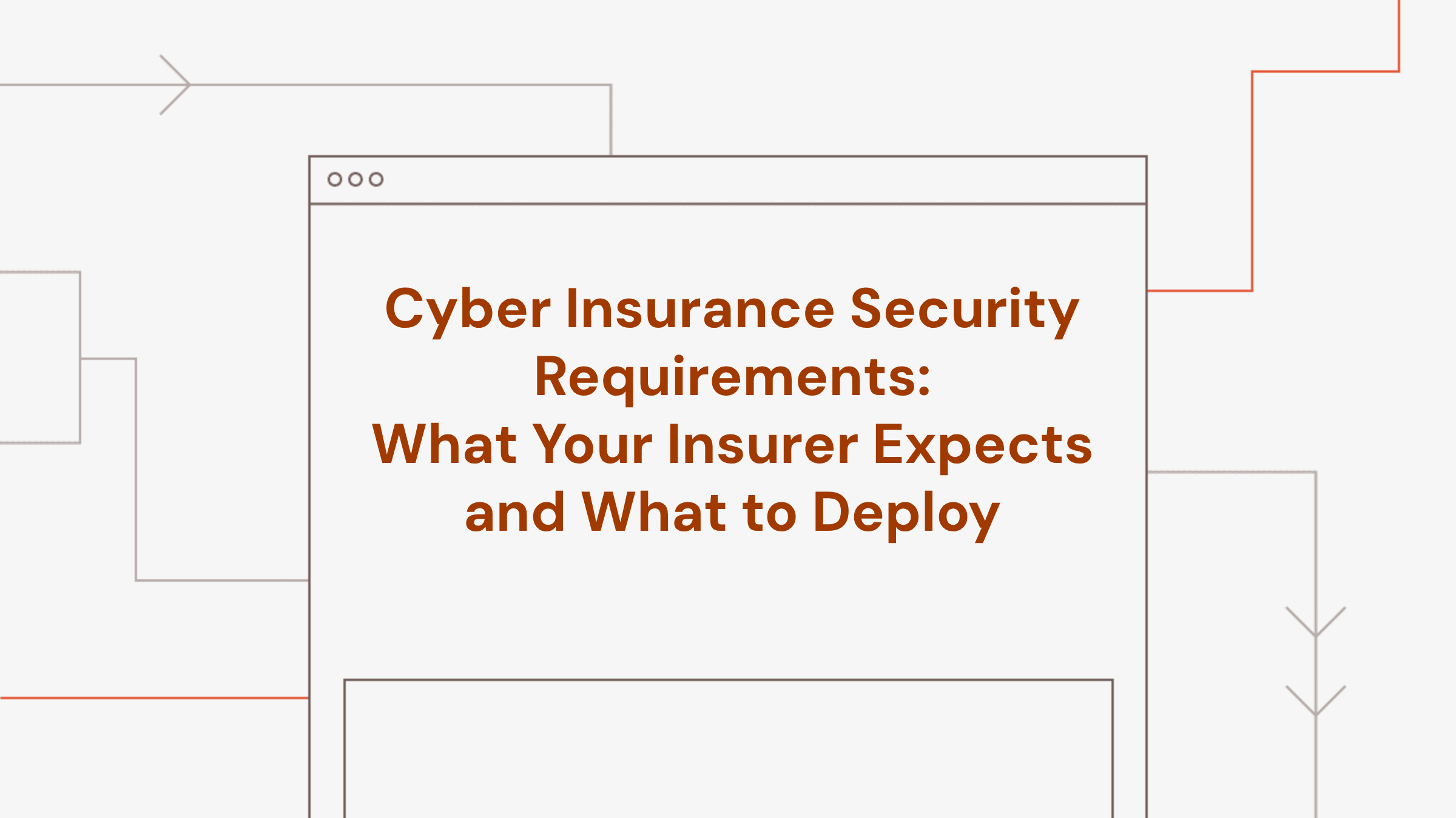 Cyber Insurance Security Requirements: What Your Insurer Expects and What to Deploy