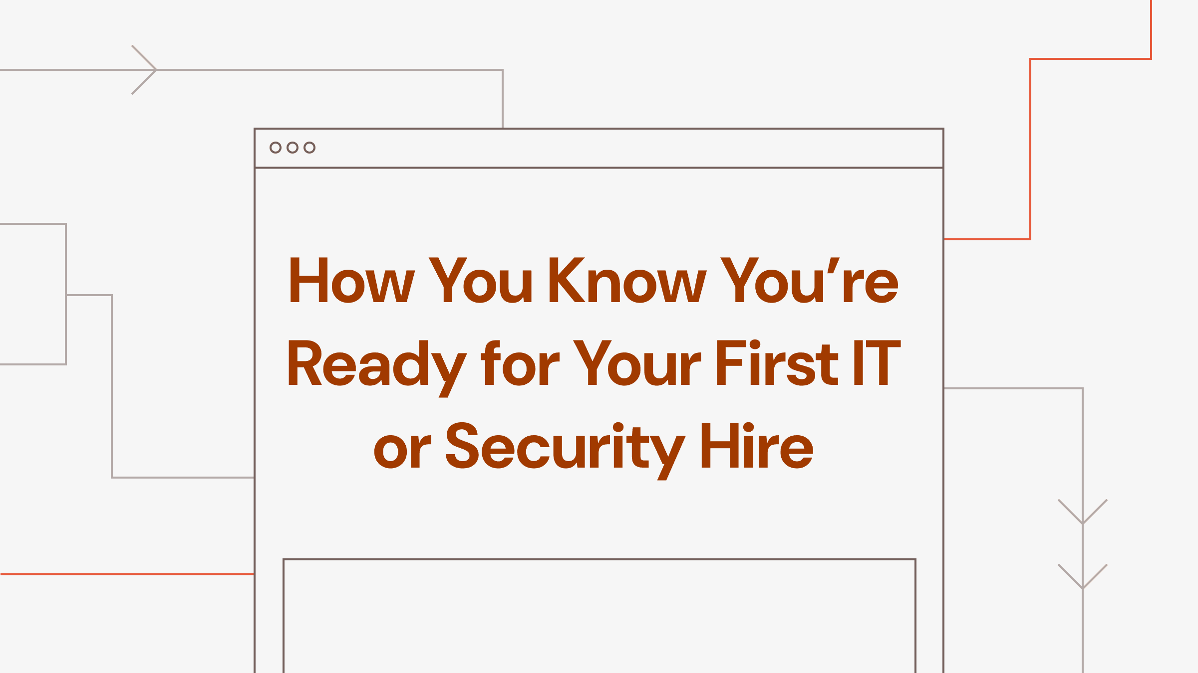 How You Know You're Ready for Your First IT or Security Hire