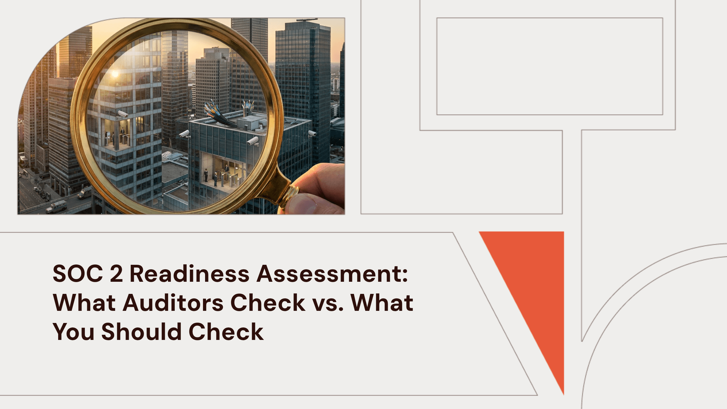 SOC 2 Readiness Assessment: What Auditors Check vs. What You Should Check