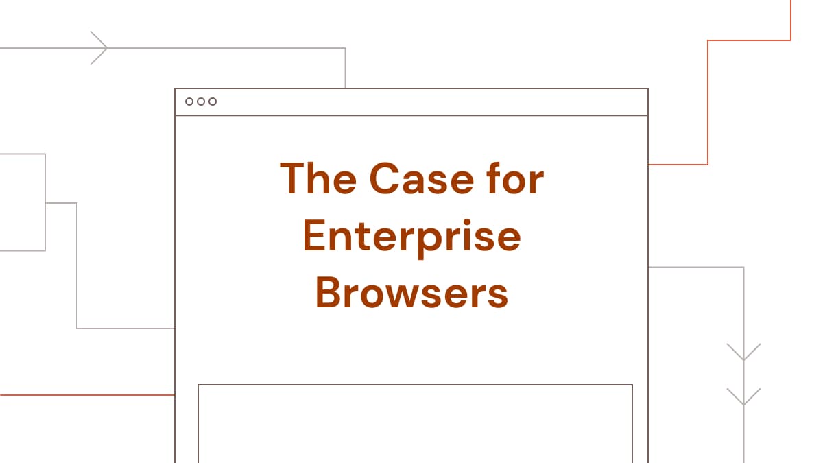 Enhancing Enterprise Security: The Case for Enterprise Browsers