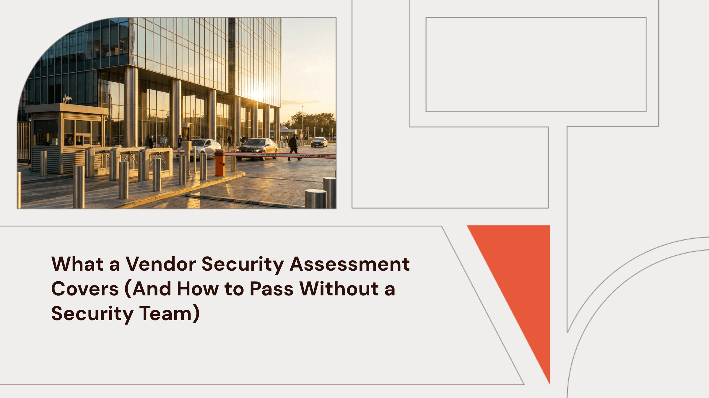 What a Vendor Security Assessment Covers (And How to Pass Without a Security Team)