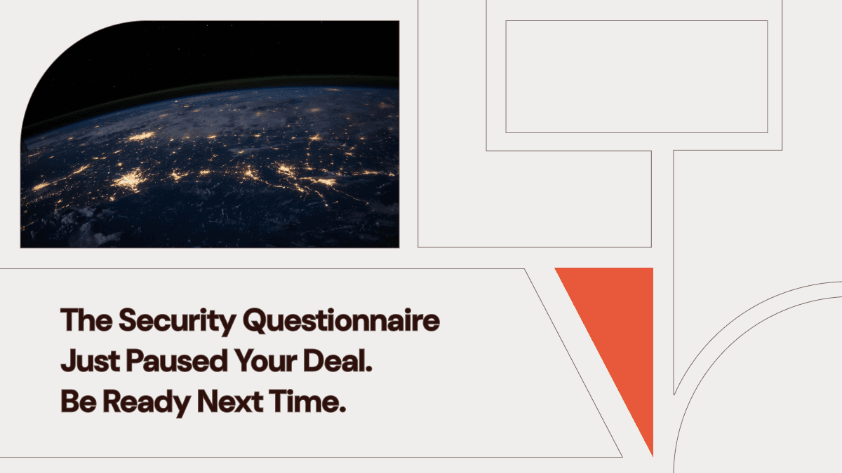 The Security Questionnaire Just Paused Your Deal. Here's How to Be Ready Next Time.