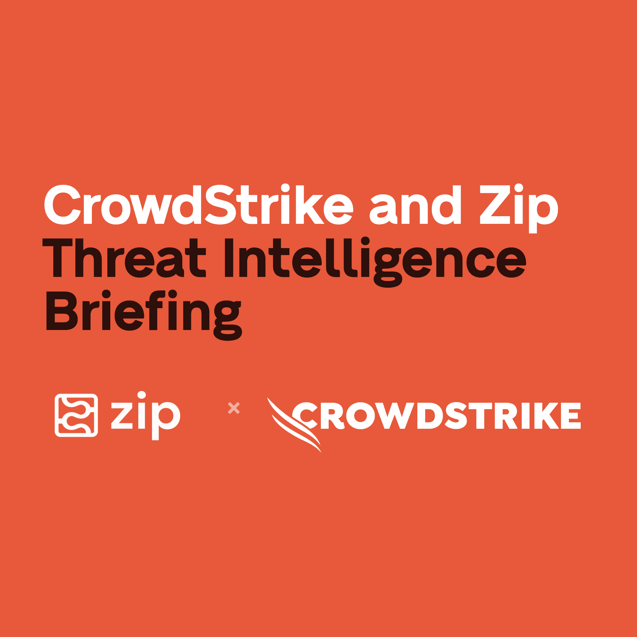 CrowdStrike and Zip Threat Intelligence Briefing