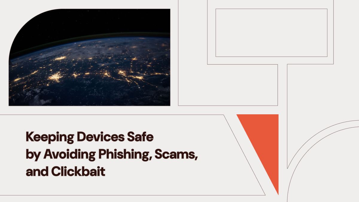 Keeping Devices Safe by Avoiding Phishing, Scams, and Clickbait